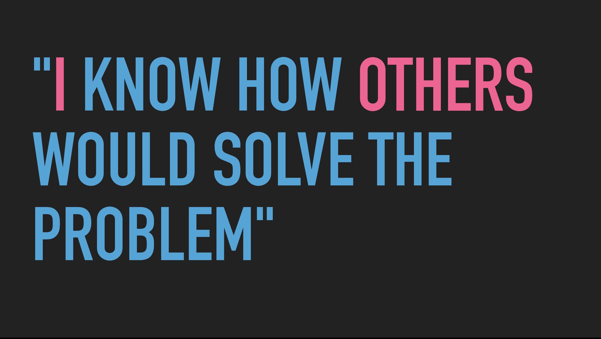 Slide text: “I know how others would solve the problem”