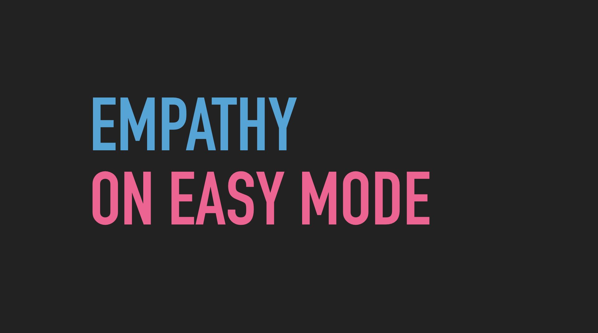 Slide text: Empathy on easy mode.